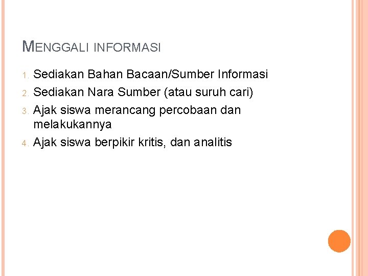 MENGGALI INFORMASI Sediakan Bahan Bacaan/Sumber Informasi 2. Sediakan Nara Sumber (atau suruh cari) 3.