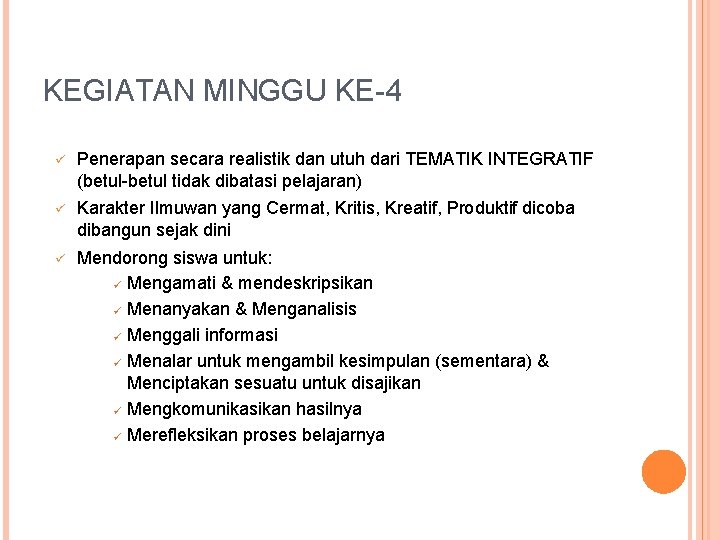 KEGIATAN MINGGU KE-4 ü Penerapan secara realistik dan utuh dari TEMATIK INTEGRATIF (betul-betul tidak