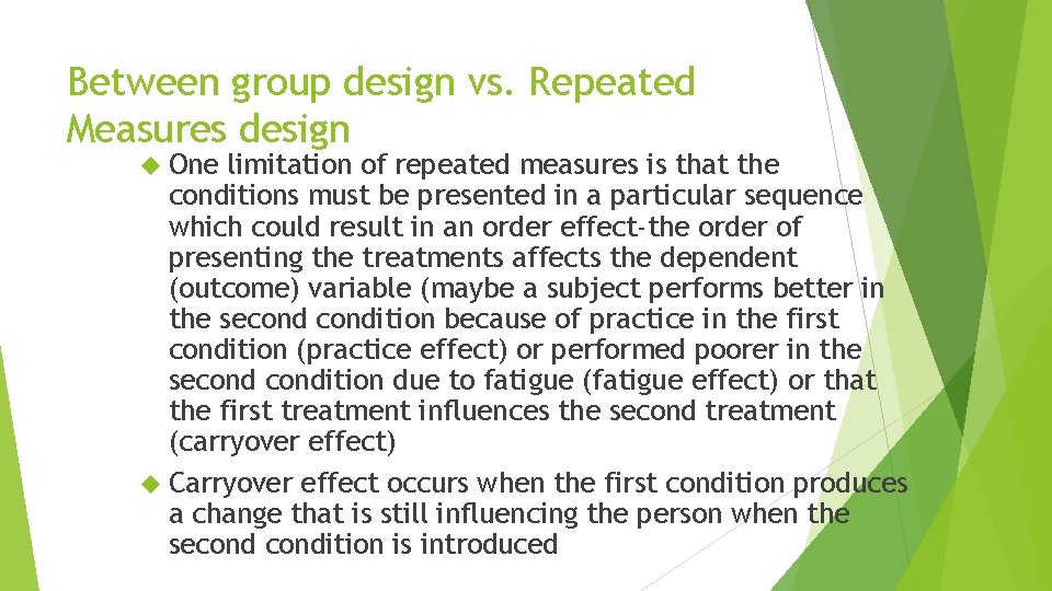 Between group design vs. Repeated Measures design One limitation of repeated measures is that