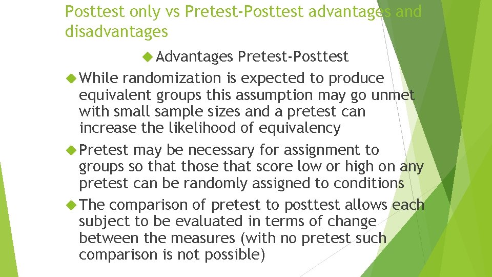 Posttest only vs Pretest-Posttest advantages and disadvantages Advantages Pretest-Posttest While randomization is expected to