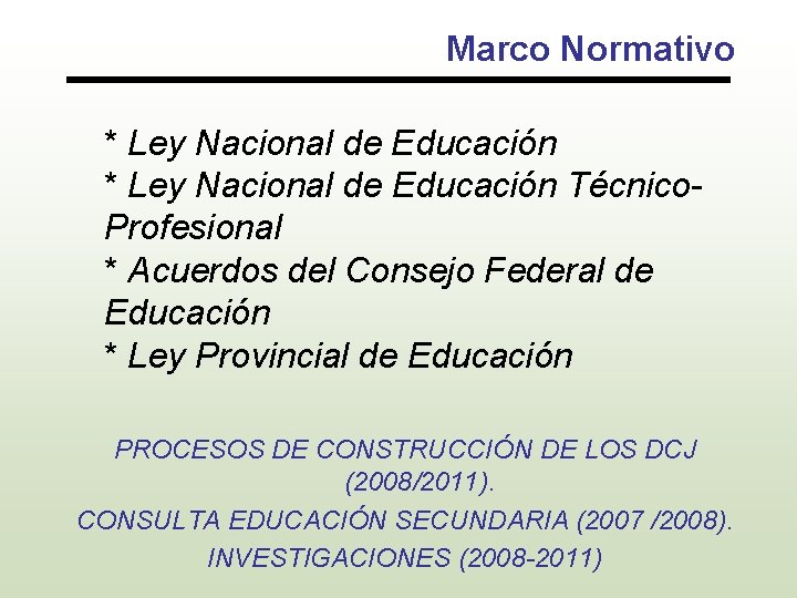 Marco Normativo * Ley Nacional de Educación Técnico. Profesional * Acuerdos del Consejo Federal