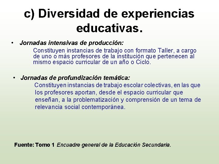 c) Diversidad de experiencias educativas. • Jornadas intensivas de producción: Constituyen instancias de trabajo