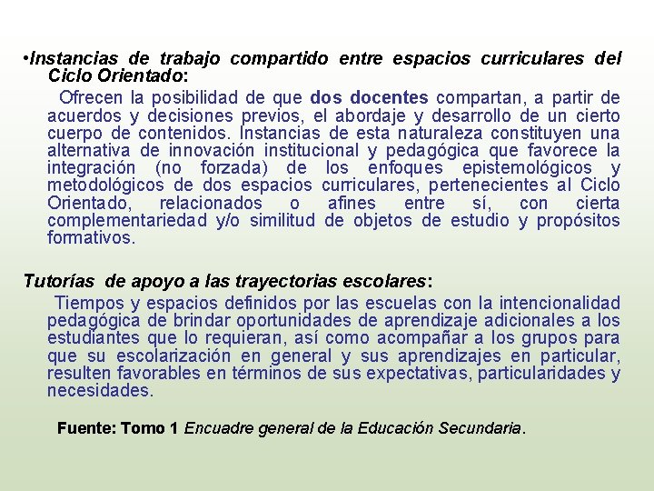  • Instancias de trabajo compartido entre espacios curriculares del Ciclo Orientado: Ofrecen la