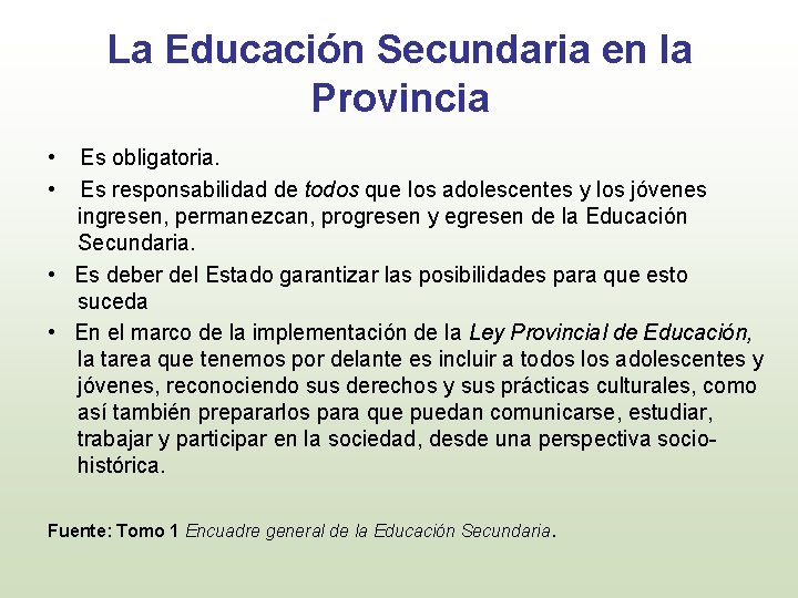 La Educación Secundaria en la Provincia • Es obligatoria. • Es responsabilidad de todos