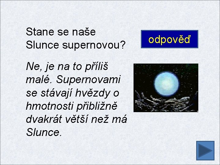 Stane se naše Slunce supernovou? Ne, je na to příliš malé. Supernovami se stávají