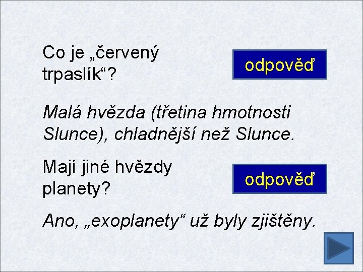 Co je „červený trpaslík“? odpověď Malá hvězda (třetina hmotnosti Slunce), chladnější než Slunce. Mají