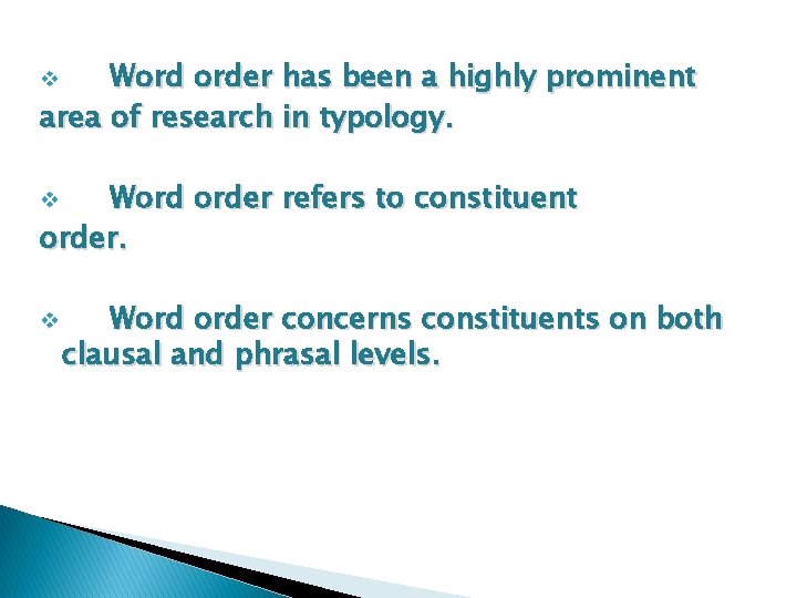 Word order has been a highly prominent area of research in typology. v Word