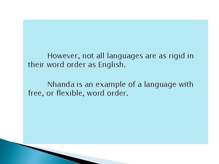 However, not all languages are as rigid in their word order as English. Nhanda