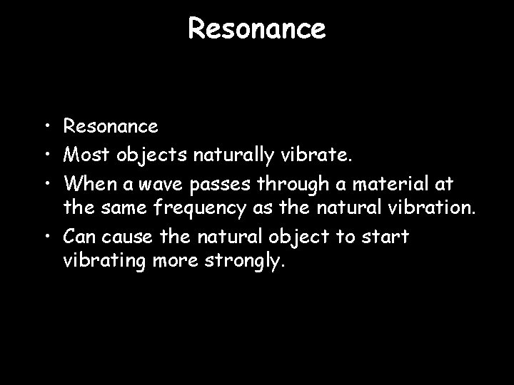 Resonance • Most objects naturally vibrate. • When a wave passes through a material