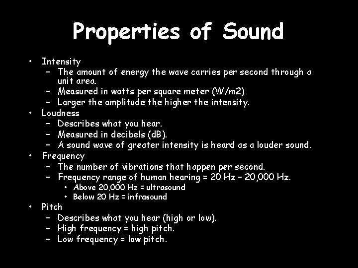 Properties of Sound • • Intensity – The amount of energy the wave carries