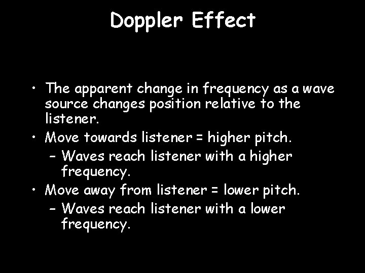 Doppler Effect • The apparent change in frequency as a wave source changes position
