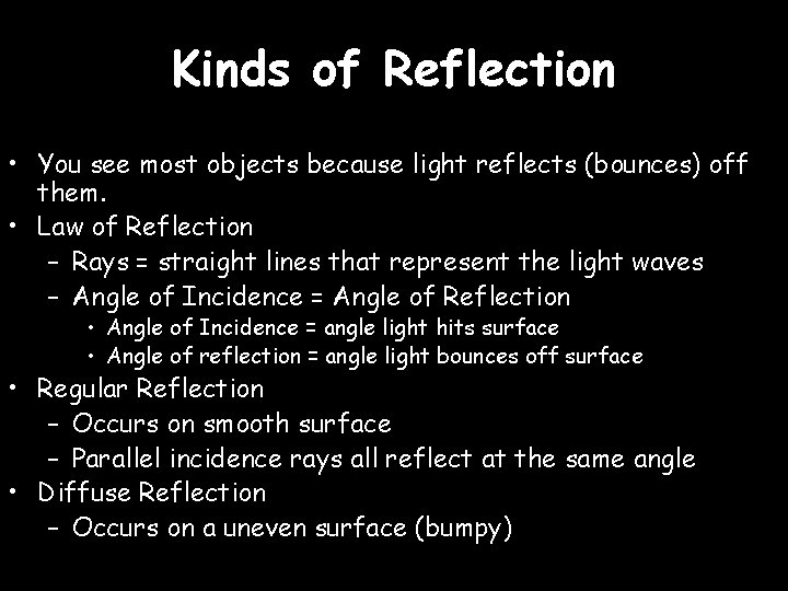 Kinds of Reflection • You see most objects because light reflects (bounces) off them.