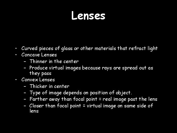 Lenses • Curved pieces of glass or other materials that refract light • Concave