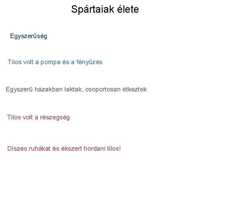 Spártaiak élete Egyszerűség Tilos volt a pompa és a fényűzés Egyszerű házakban laktak, csoportosan