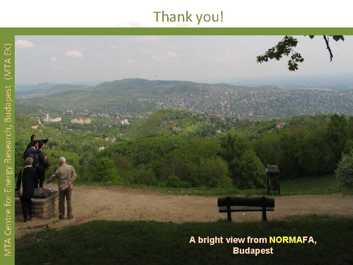 MTA Centre for Energy Research, Budapest (MTA EK) Thank you! A bright view from