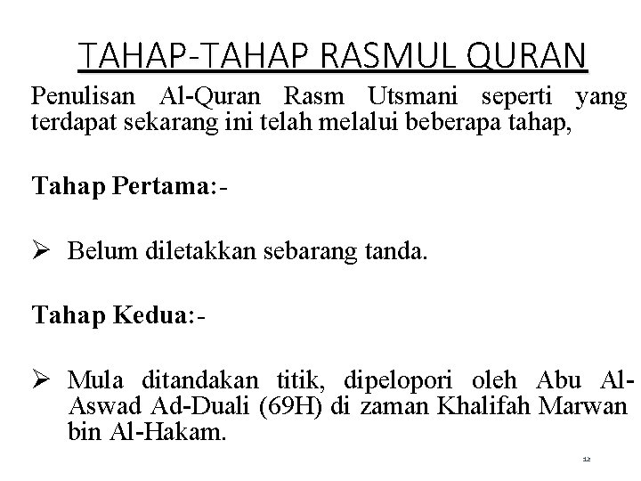 TAHAP-TAHAP RASMUL QURAN Penulisan Al-Quran Rasm Utsmani seperti yang terdapat sekarang ini telah melalui TAHAP-TAHAP RASMUL QURAN Penulisan Al-Quran Rasm Utsmani seperti yang terdapat sekarang ini telah melalui