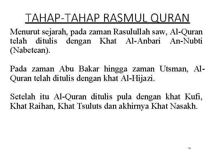 TAHAP-TAHAP RASMUL QURAN Menurut sejarah, pada zaman Rasulullah saw, Al-Quran telah ditulis dengan Khat