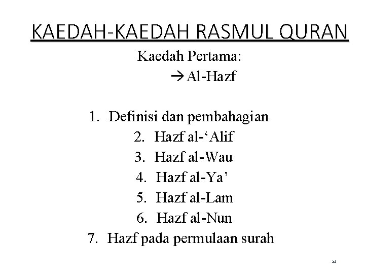 KAEDAH-KAEDAH RASMUL QURAN Kaedah Pertama: Al-Hazf 1. Definisi dan pembahagian 2. Hazf al-‘Alif 3. KAEDAH-KAEDAH RASMUL QURAN Kaedah Pertama: Al-Hazf 1. Definisi dan pembahagian 2. Hazf al-‘Alif 3.