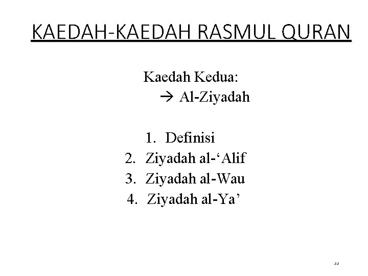 KAEDAH-KAEDAH RASMUL QURAN Kaedah Kedua: Al-Ziyadah 1. Definisi 2. Ziyadah al-‘Alif 3. Ziyadah al-Wau