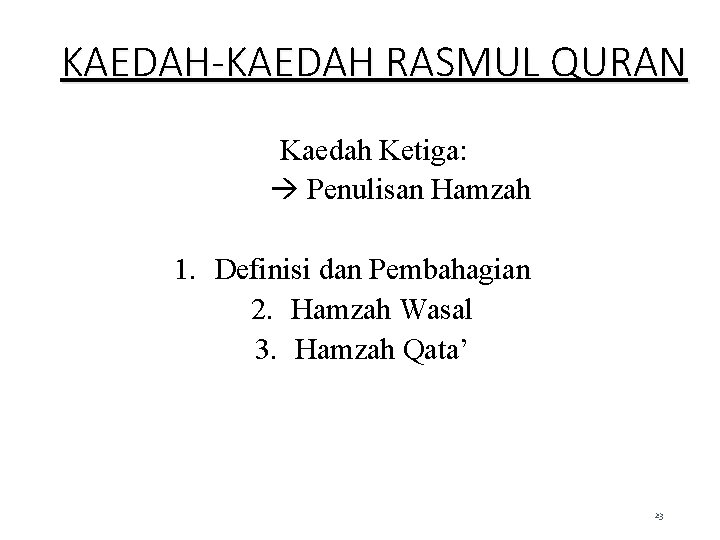 KAEDAH-KAEDAH RASMUL QURAN Kaedah Ketiga: Penulisan Hamzah 1. Definisi dan Pembahagian 2. Hamzah Wasal KAEDAH-KAEDAH RASMUL QURAN Kaedah Ketiga: Penulisan Hamzah 1. Definisi dan Pembahagian 2. Hamzah Wasal