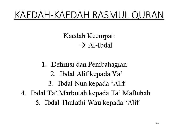 KAEDAH-KAEDAH RASMUL QURAN Kaedah Keempat: Al-Ibdal 1. Definisi dan Pembahagian 2. Ibdal Alif kepada KAEDAH-KAEDAH RASMUL QURAN Kaedah Keempat: Al-Ibdal 1. Definisi dan Pembahagian 2. Ibdal Alif kepada