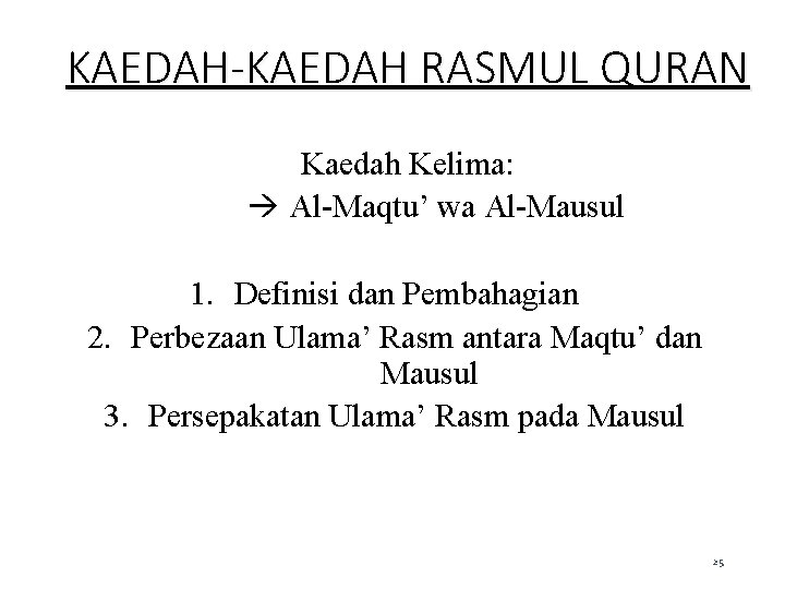KAEDAH-KAEDAH RASMUL QURAN Kaedah Kelima: Al-Maqtu’ wa Al-Mausul 1. Definisi dan Pembahagian 2. Perbezaan KAEDAH-KAEDAH RASMUL QURAN Kaedah Kelima: Al-Maqtu’ wa Al-Mausul 1. Definisi dan Pembahagian 2. Perbezaan
