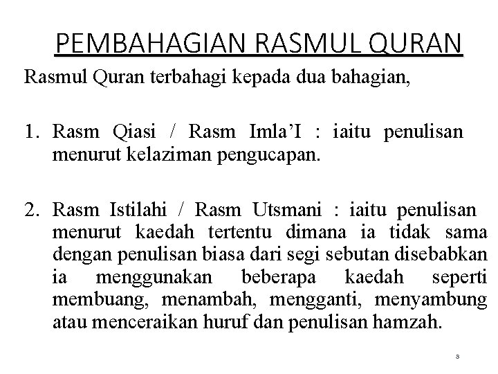 PEMBAHAGIAN RASMUL QURAN Rasmul Quran terbahagi kepada dua bahagian, 1. Rasm Qiasi / Rasm PEMBAHAGIAN RASMUL QURAN Rasmul Quran terbahagi kepada dua bahagian, 1. Rasm Qiasi / Rasm