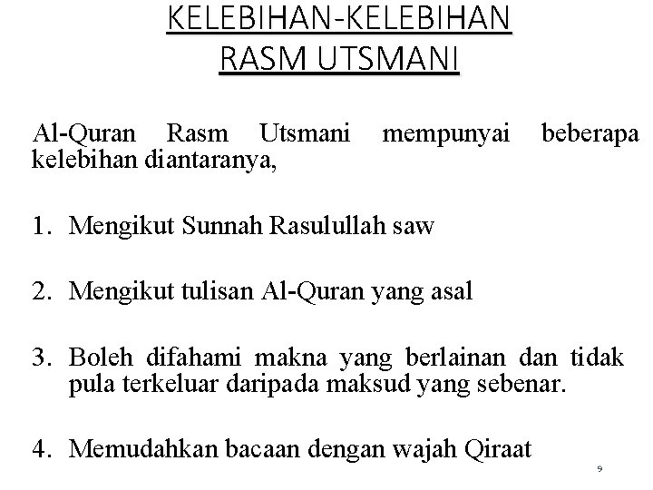 KELEBIHAN-KELEBIHAN RASM UTSMANI Al-Quran Rasm Utsmani mempunyai beberapa kelebihan diantaranya, 1. Mengikut Sunnah Rasulullah