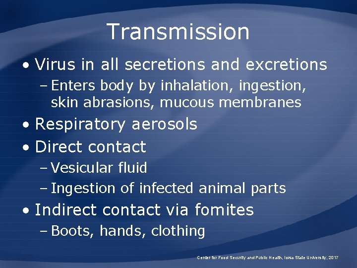 Transmission • Virus in all secretions and excretions – Enters body by inhalation, ingestion,