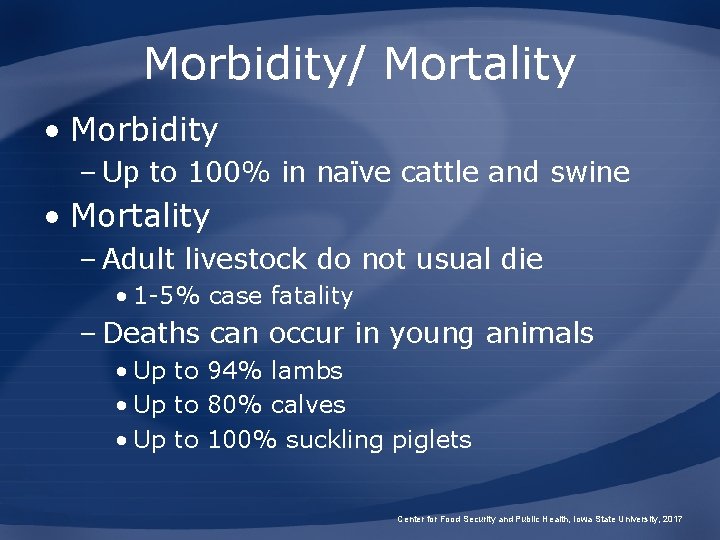 Morbidity/ Mortality • Morbidity – Up to 100% in naïve cattle and swine •