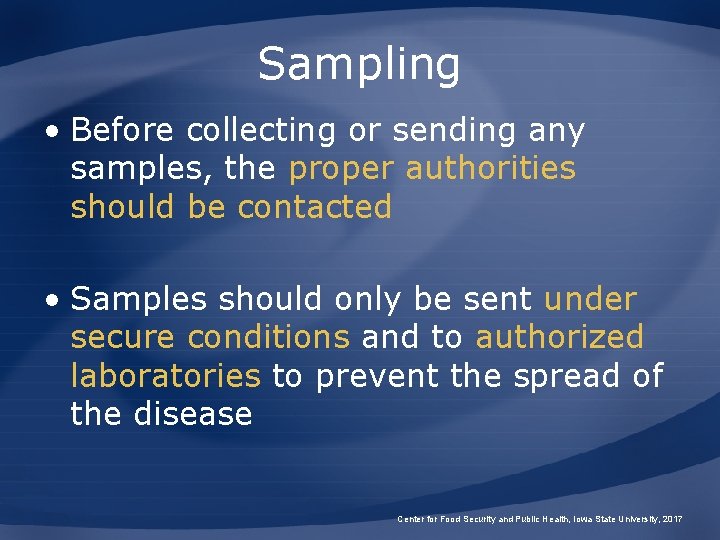 Sampling • Before collecting or sending any samples, the proper authorities should be contacted