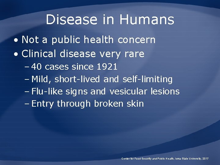 Disease in Humans • Not a public health concern • Clinical disease very rare