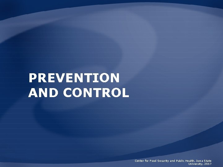 PREVENTION AND CONTROL Center for Food Security and Public Health, Iowa State University, 2017