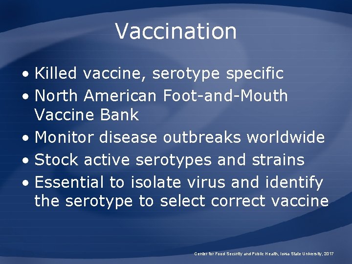 Vaccination • Killed vaccine, serotype specific • North American Foot-and-Mouth Vaccine Bank • Monitor
