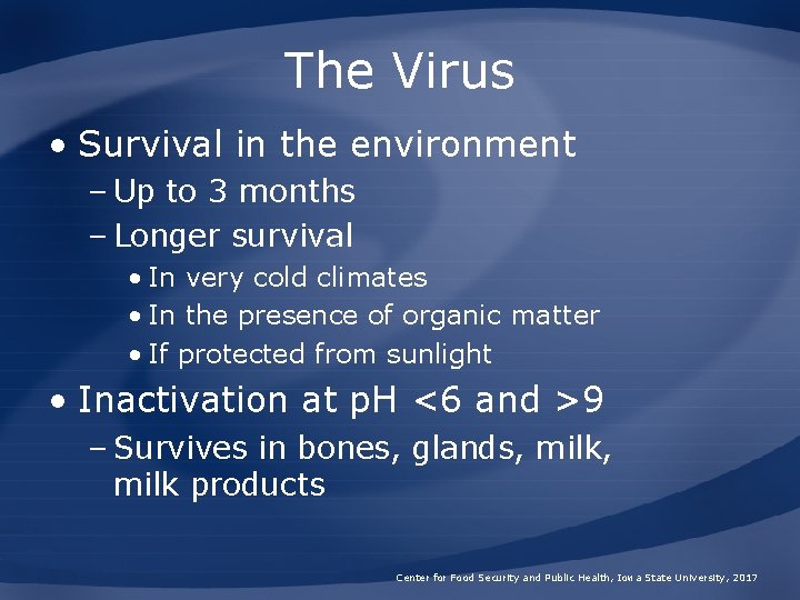 The Virus • Survival in the environment – Up to 3 months – Longer