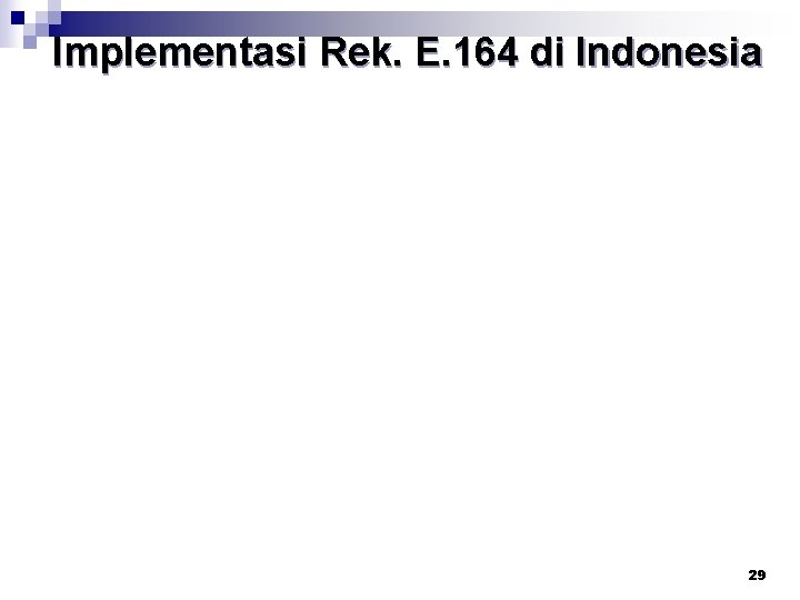 Implementasi Rek. E. 164 di Indonesia 29 
