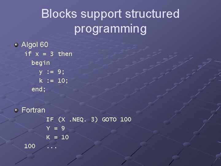 Blocks support structured programming Algol 60 if x = 3 begin y : =