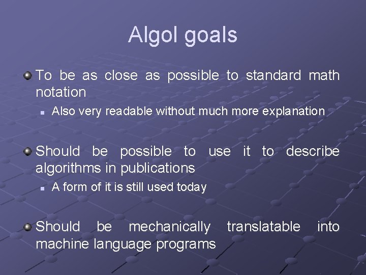 Algol goals To be as close as possible to standard math notation n Also
