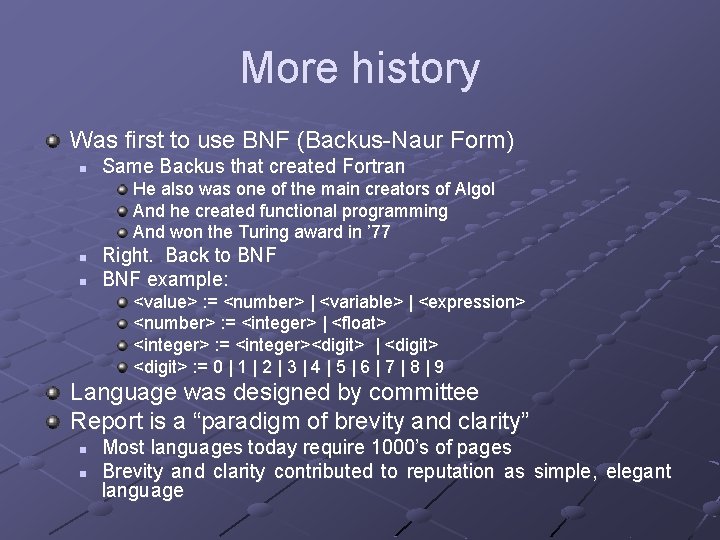 More history Was first to use BNF (Backus-Naur Form) n Same Backus that created