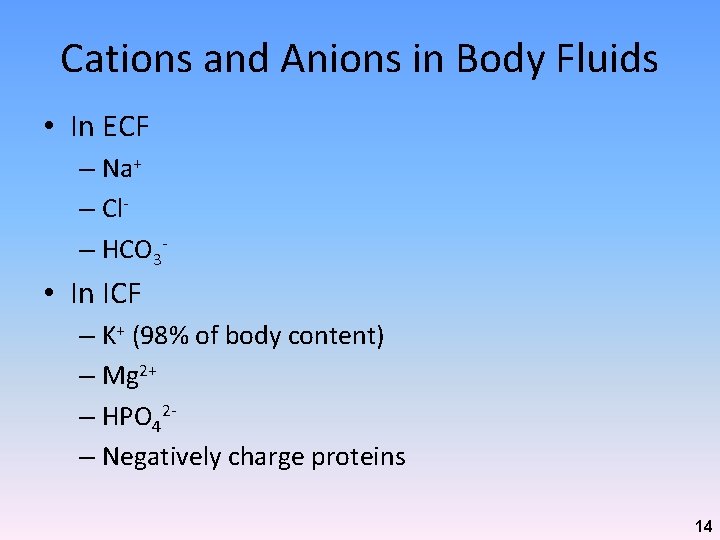 Cations and Anions in Body Fluids • In ECF – Na+ – Cl– HCO