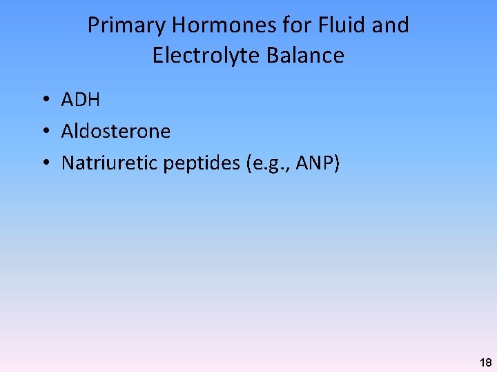 Primary Hormones for Fluid and Electrolyte Balance • ADH • Aldosterone • Natriuretic peptides