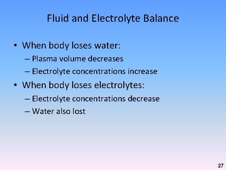 Fluid and Electrolyte Balance • When body loses water: – Plasma volume decreases –