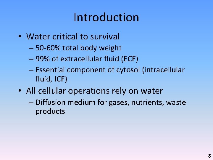 Introduction • Water critical to survival – 50 -60% total body weight – 99%