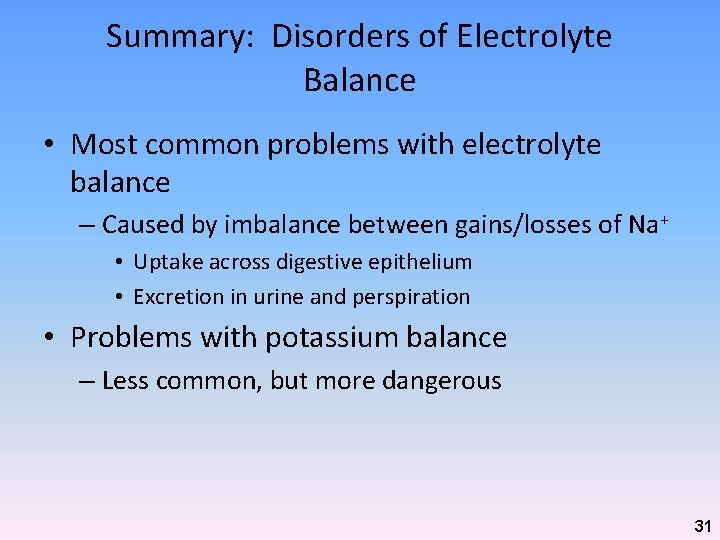 Summary: Disorders of Electrolyte Balance • Most common problems with electrolyte balance – Caused