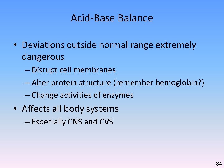 Acid-Base Balance • Deviations outside normal range extremely dangerous – Disrupt cell membranes –