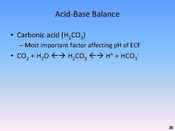Acid-Base Balance • Carbonic acid (H 2 CO 3) – Most important factor affecting
