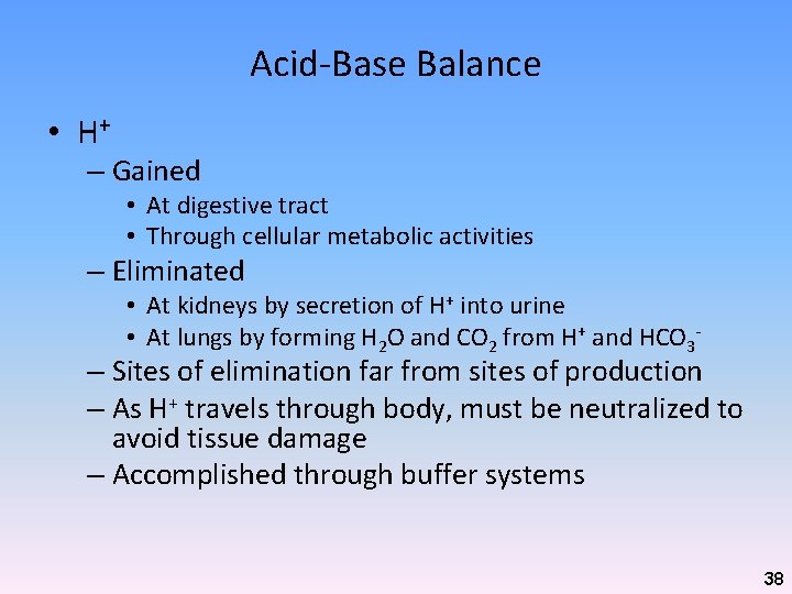 Acid-Base Balance • H+ – Gained • At digestive tract • Through cellular metabolic