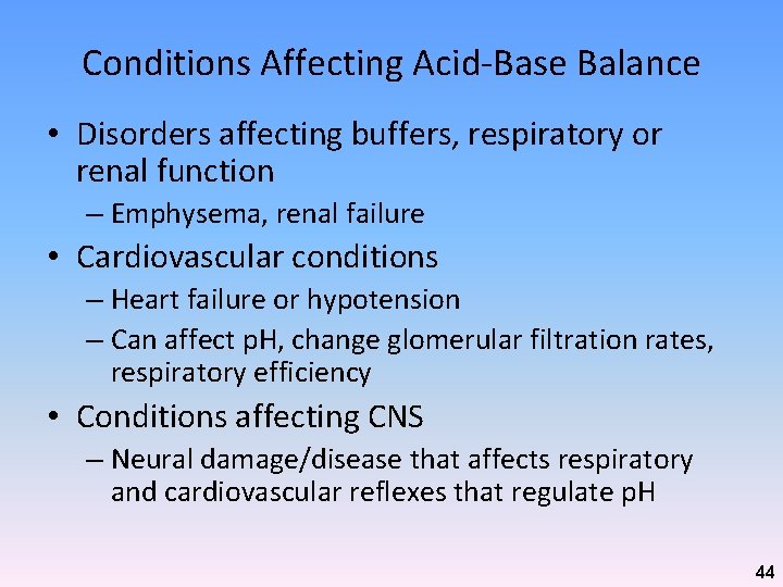 Conditions Affecting Acid-Base Balance • Disorders affecting buffers, respiratory or renal function – Emphysema,