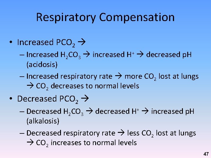 Respiratory Compensation • Increased PCO 2 – Increased H 2 CO 3 increased H+