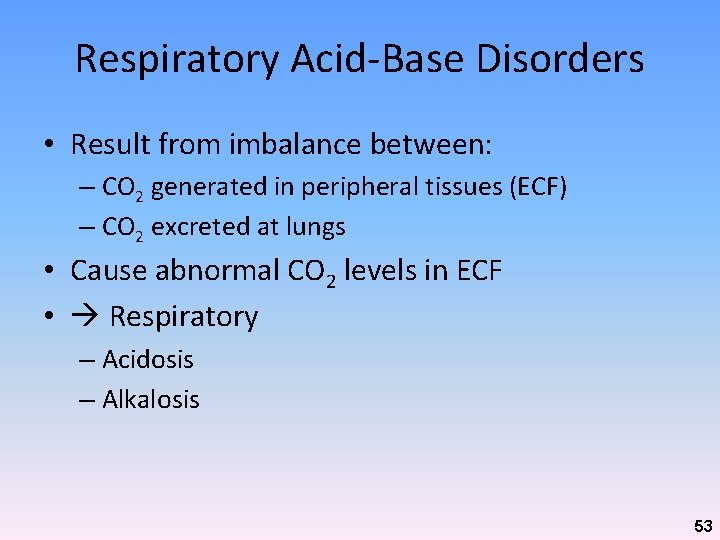 Respiratory Acid-Base Disorders • Result from imbalance between: – CO 2 generated in peripheral